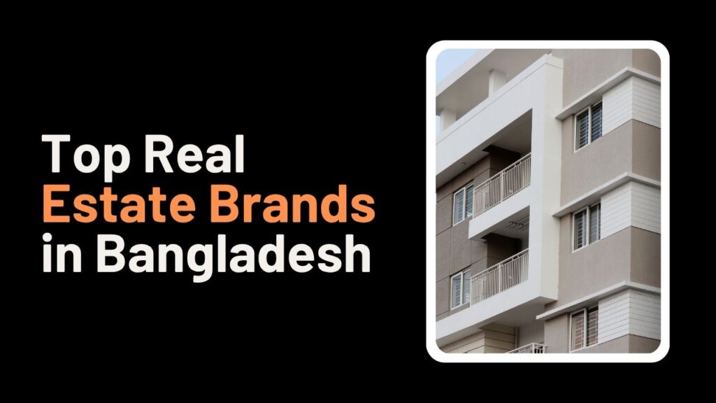 Who Are the Top Real Estate Brands in Bangladesh 2025?